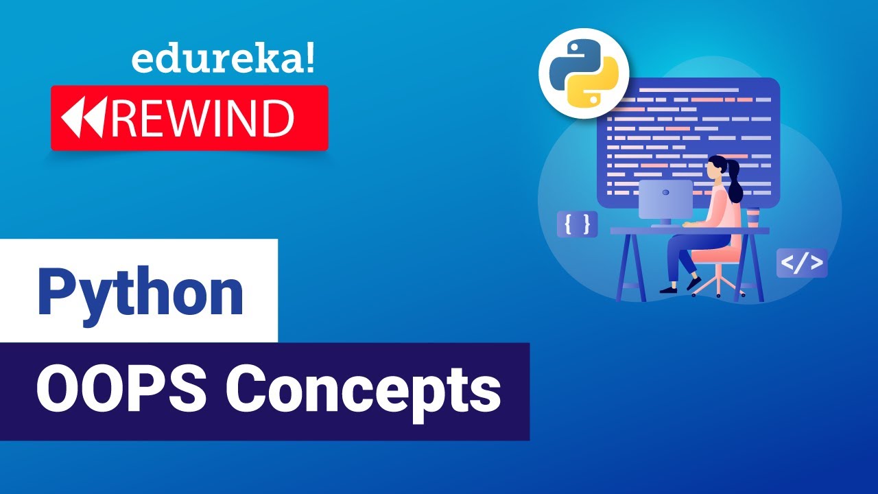 Python OOPS Concepts | Python OOP Tutorial | Python Classes and Objects | Python | Edureka Rewind -3