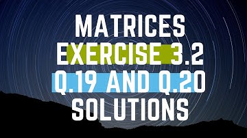 Matrices Class 12 Exercise 3.2 Questions 19 and 20