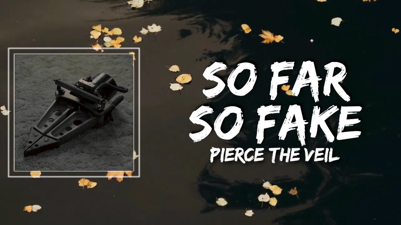 Pierce The Veil - So Far So Fake Lyrics Pierce The Veil - So Far So Fake Lyrics