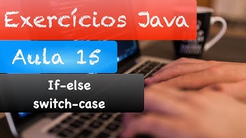 Curso de Java - Correção Exercícios Aula 15 (if-else e switch-case)