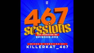 467 Sessions Episode 003 100 Production Mix By Killerkat 467