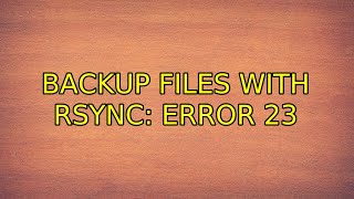 Ubuntu: Backup files with rsync: error 23 (2 Solutions!!)