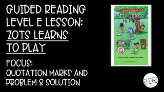 Guided Reading Level E Lesson: Zots Learns to Play Profile