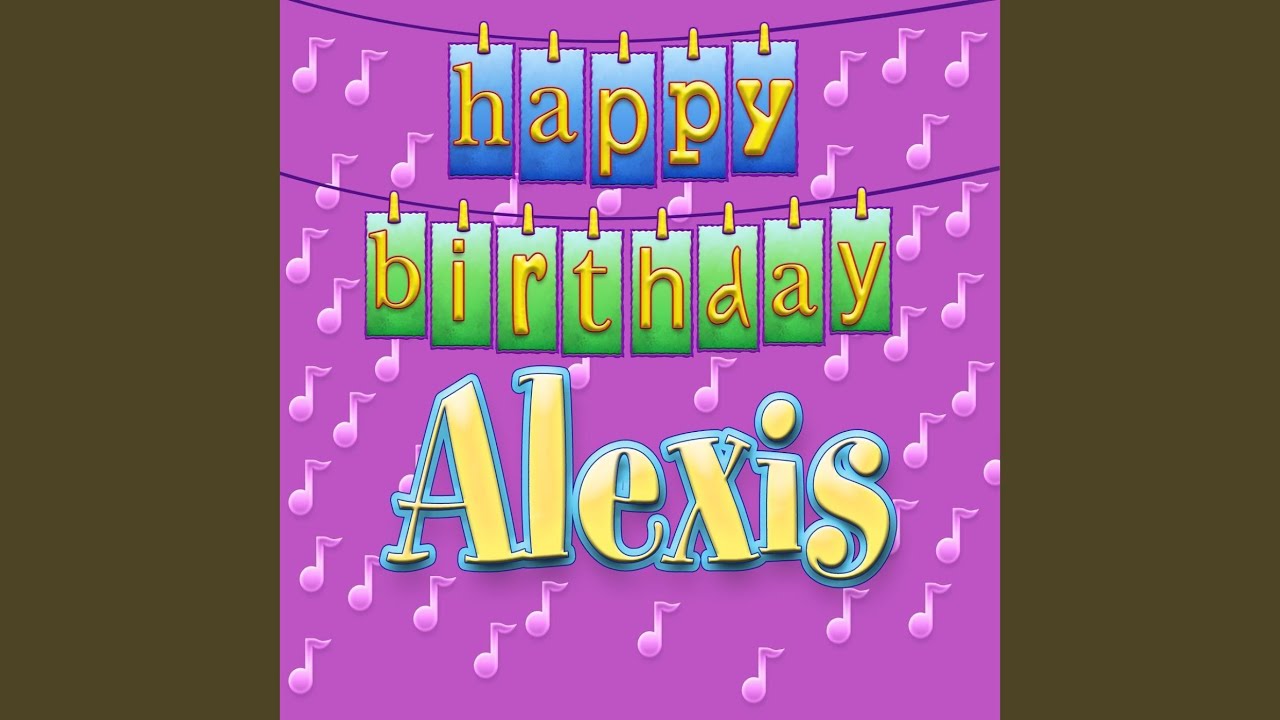 Песня на день рождения девушке 18. Alexis Happy Birthday. Песня Happy Birthday с 17. Happy Birthday песня слушать. Happy Birthday Aleksis.