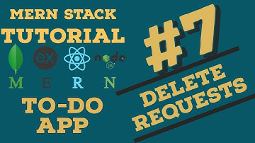 #MERN TODO APP TUTORIAL . 7 - Delete Requests