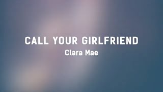 Video thumbnail of "Clara Mae - Call Your Girlfriend (Lyrics)"