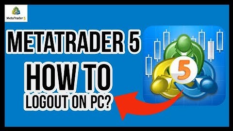 Meta Trader Logout: How to Sign out of Meta Trader Account on PC 2023?