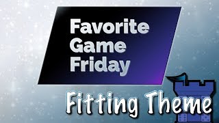 Favorite Game Friday Fitting Theme