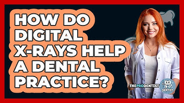 How Do Digital X-rays Help A Dental Practice? - The Pro Dentist