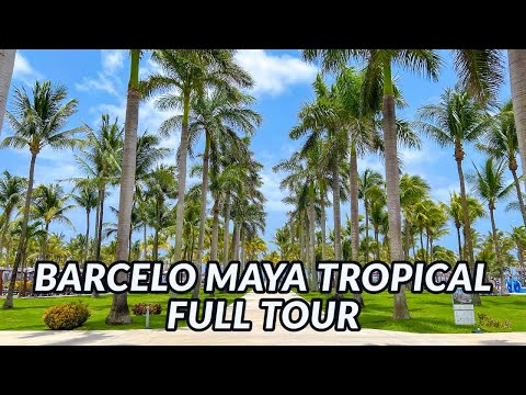 🌴🌴 BARCELO MAYA TROPICAL FULL TOUR - Mayan Riviera, Mexico