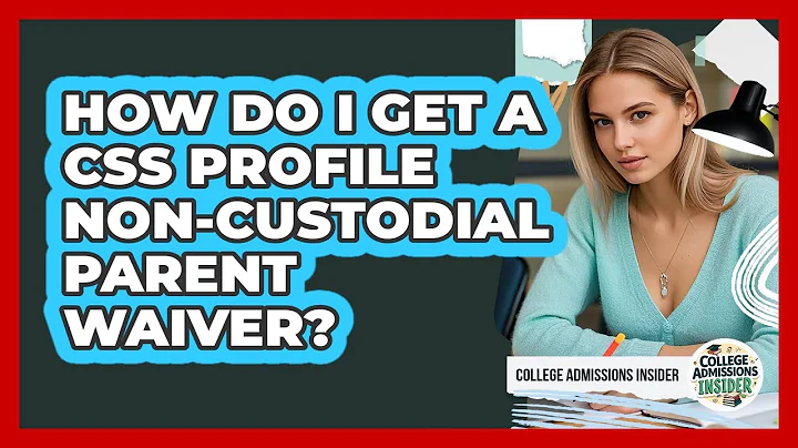 How Do I Get A CSS Profile Non-custodial Parent Waiver? - College Admissions Insider