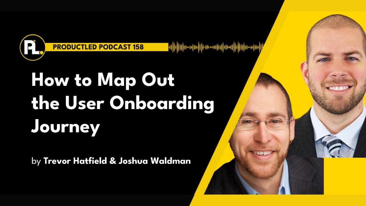 How to Map Out the User Onboarding Journey | ProductLed Podcast 158