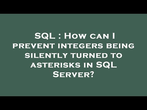SQL : How can I prevent integers being silently turned to asterisks in SQL Server?