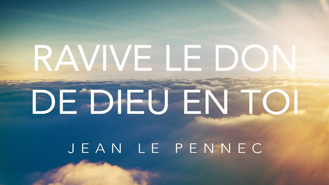 Ravive le don de Dieu en toi | Jean Le Pennec, image size:1280x720
