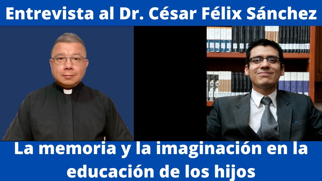 La memoria y la imaginación en la educación de los hijos. Dr. César Félix Sánchez.