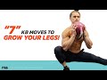 7 Kettlebell Moves to GROW YOUR LEGS!