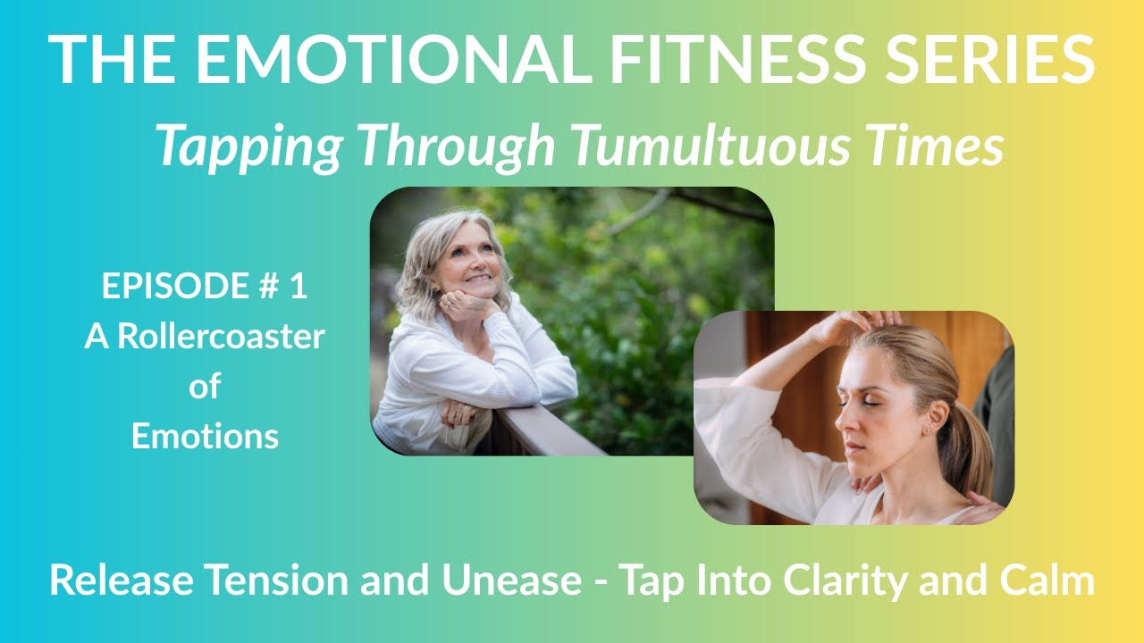 Emotional Fitness - Tapping Through Tumultuous Times