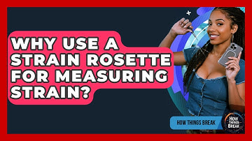 Why Use A Strain Rosette For Measuring Strain? - How Things Break