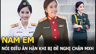 Nam Em nói điều ân hận khi bị đề nghị chặn MXH