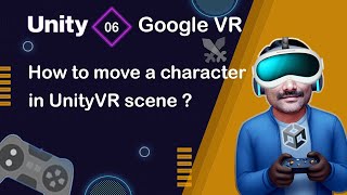 How to move a Character in Unity VR Scene - Unity Google VR Tutorial 06 🚀