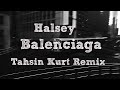 Halsey - Balenciaga (Tahsin Kurt Remix)