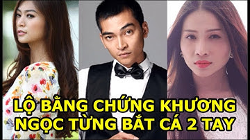 😲💔😢 Khương Ngọc và mối tình tay 3 giữa Thanh Trúc và Khả Như, lộ bằng chứng Khương Ngọc bắt cá 2 tay