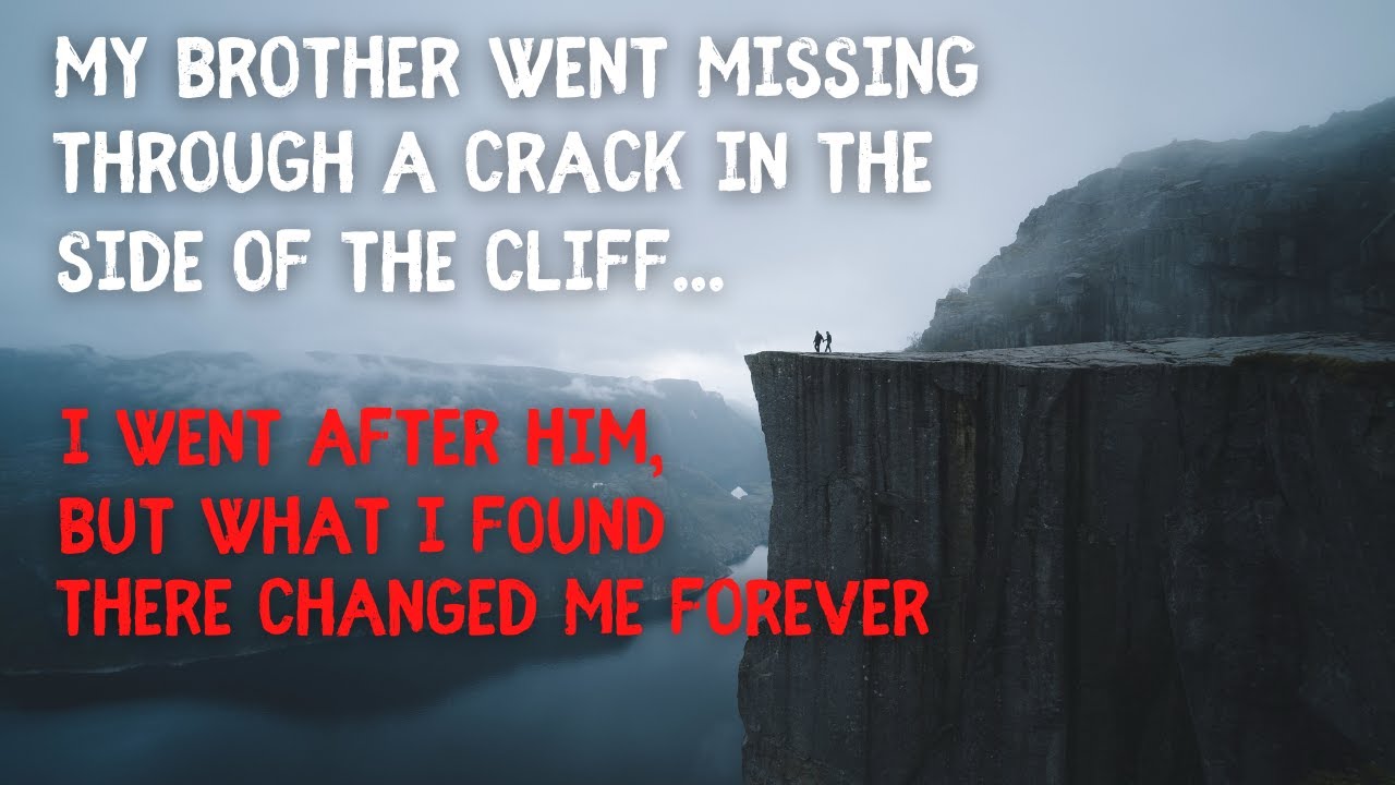 My brother went missing through a crack in the side of the cliff... (R ...