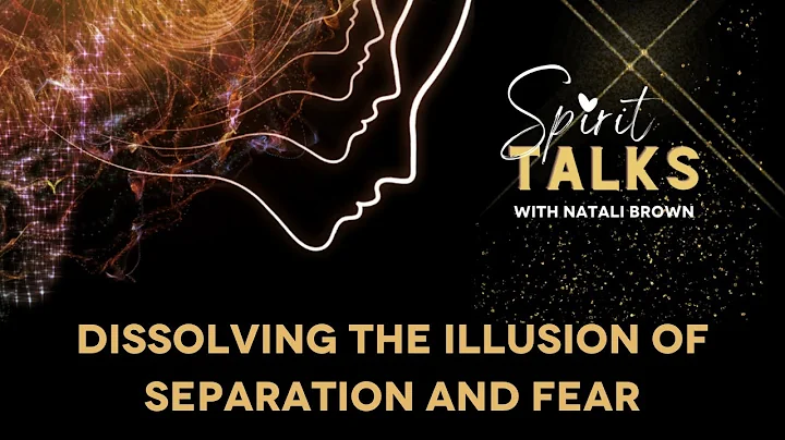 Dissolving the illusion of separation and fear