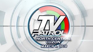 TV Patrol North Central Luzon - Mar 6, 2018
