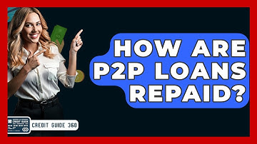 How Are P2P Loans Repaid? - CreditGuide360.com