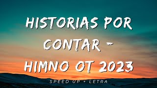 Miniatura de vídeo de "HISTORIAS POR CONTAR - HIMNO OT 2023 (SPEED UP+LETRA)"