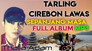 TARLING CIREBON LAWAS PALING ENAK DIDENGAR DALAM SUASANA APAPUN FULL ALBUM