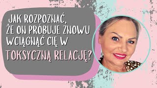 Jak rozpoznać, że ON próbuje znowu wciągnąć Cię w toksyczna relacje?