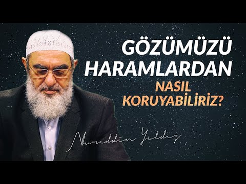 Gözümüzü haramlardan nasıl koruyabiliriz? l Nureddin Yıldız