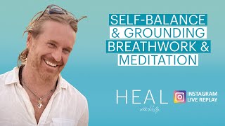 Self-Balance &amp; Grounding Breathwork &amp; Meditation (HEAL with Kelly Instagram Live Replay)