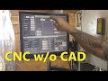 Using a cnc mill with no cad  tormach 770 conversational
