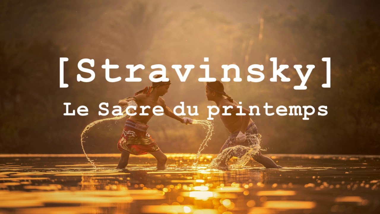 [ Time for Music ] Igor Stravinsky - Le Sacre du printemps, The Rite of