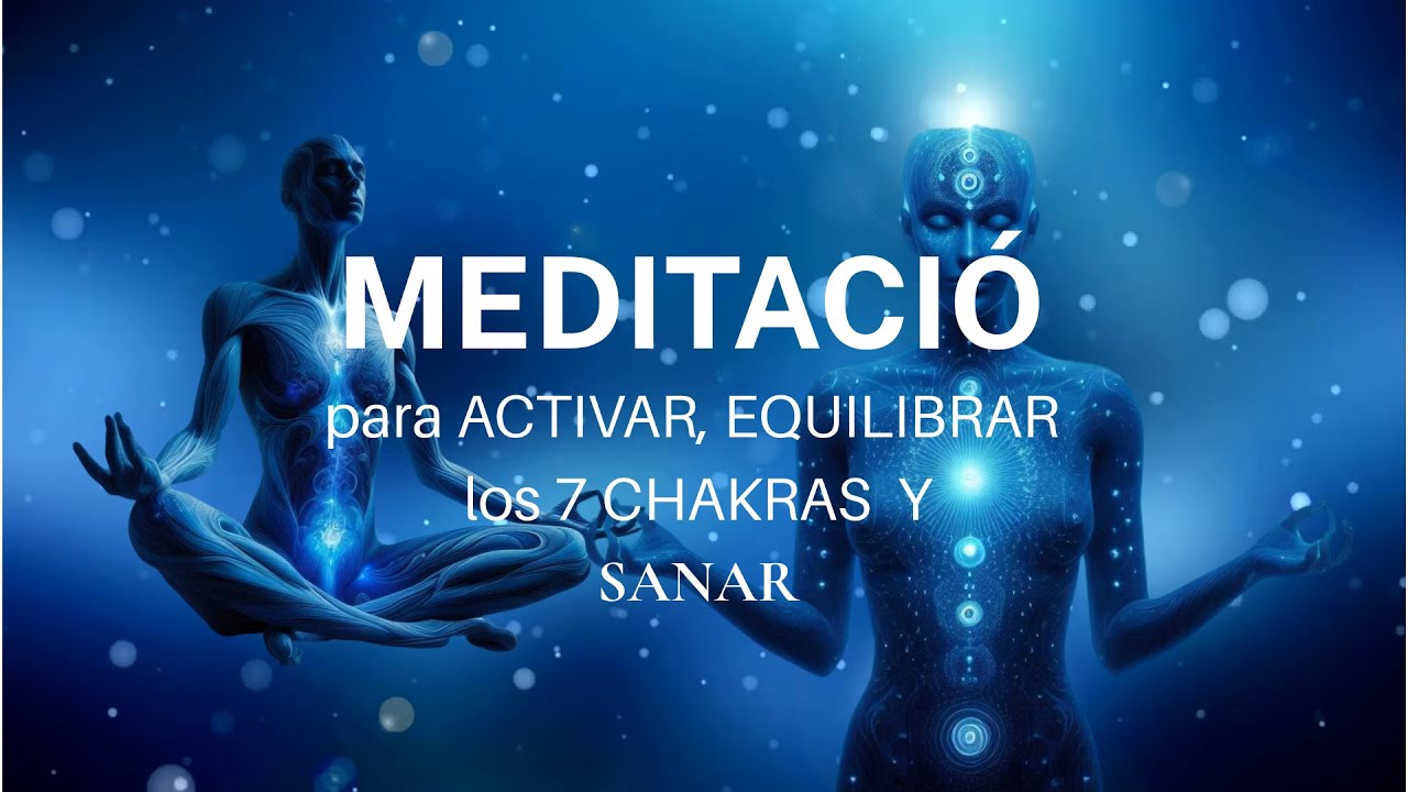Meditación para ACTIVAR, EQUILIBRAR los 7 CHAKRAS y SANAR reconociendo  los bloqueos. SVdB