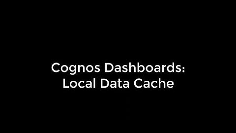 Cognos Dashboards - Local Data Cache for Improved Performance