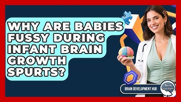Why Are Babies Fussy During Infant Brain Growth Spurts? - Brain Development Hub