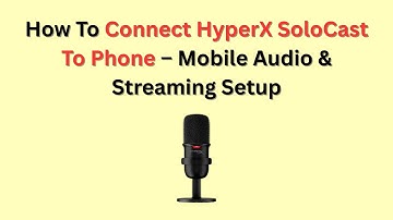How To Connect HyperX SoloCast To Phone – Mobile Audio & Streaming Setup