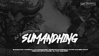 DJ BANTENGAN ‼️ SUMANDHING 