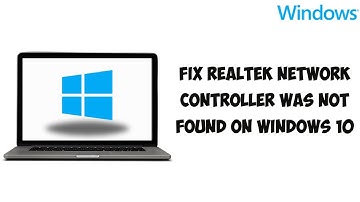 Realtek Network Controller Was Not Found Windows 10