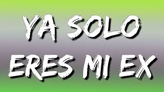 La Adictiva - Ya Solo Eres Mi Ex (Letra\Lyrics)