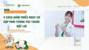 #18 - 4 cách giảm thiểu nguy cơ gặp phải tương tác thuốc bất lợi?