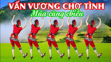 MÚA CÙNG CHIỀU DỄ TẬP / VẤN VƯƠNG CHỢ TÌNH