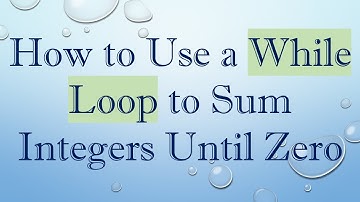 How to Use a While Loop to Sum Integers Until Zero