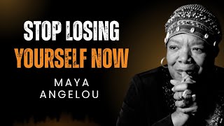 You Forgot Yourself While Loving Everyone Else - MAYA ANGELOU