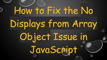 How to Fix the No Displays from Array Object Issue in JavaScript