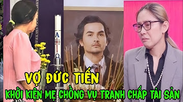 🔥Vợ của cố diễn viên Đức Tiến khởi kiện mẹ chồng tranh chấp thừa kế